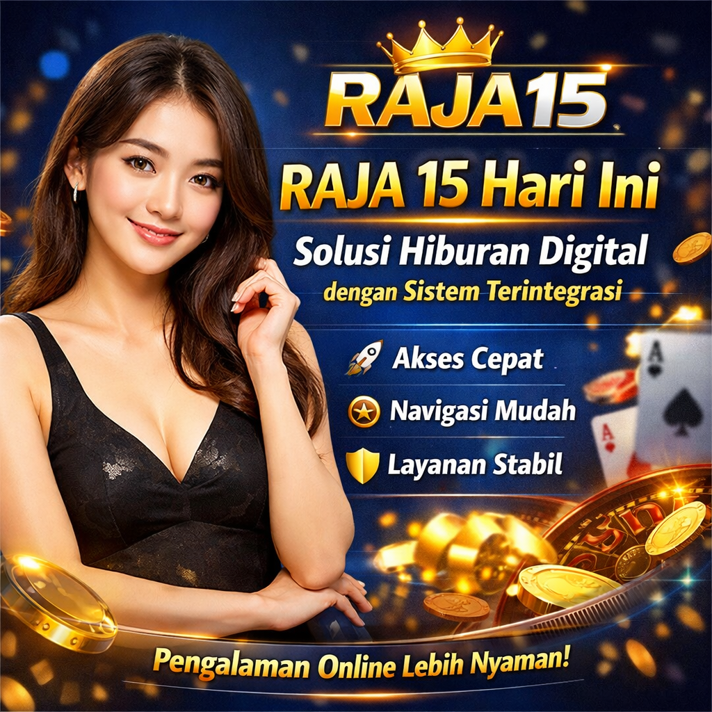 RAJA15: RAJA 15 Hari Ini | Solusi Hiburan Digital dengan Sistem Terintegrasi